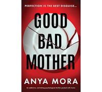 Good Bad Mother: An addictive, nail-biting psychological thriller packed with twists