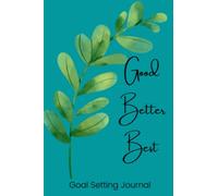 Good Best Better Goal Setting Journal: Goal Setting Planner to overcome perfectionism