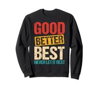 Good Better Best Never Let It Rest Sweatshirt