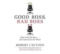 Good Boss, Bad Boss: How to Be the Best... and Learn from the Worst