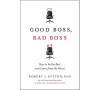 Good Boss, Bad Boss: How to Be the Best... and Learn from the Worst