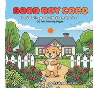 Good Boy Coco: A Story-Based Coloring Book for Kids Ages 4-8 | Learn, Play, Imagine & Build Good Habits with Coco!