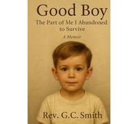 Good Boy: The Part of Me I Abandoned To Survive