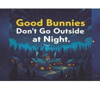 Good Bunnies Don't Go Outside at Night