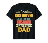 Good Bus Driver Better Husband The Best Dad for Fathers Day T-Shirt