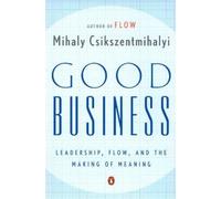 Good Business: Leadership, Flow, and the Making of Meaning [Paperback] NEUF