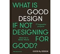 Good by Design Ideas for a better world /anglais