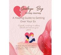 Good Bye Boy: 30 Day Journey - A Healing Guide to Getting Over Your Ex