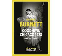 Good-bye, Chicago 1928 W.R. (William Riley) Burnett (Auteur), Benoît Tadié (Préface), Rosine Fitzgerald (Traduction)