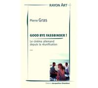 GOOD BYE FASSBINDER !: Le cinéma allemand depuis la réunification