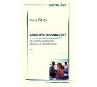 Good bye fassbinder ! Le cinéma allemand depuis la réunification - Pierre Gras - Chambon Jacqueline - broché - Essai