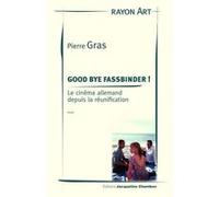 Pierre Gras – Good bye fassbinder ! – Le cinéma allemand depuis la réunification – broché
