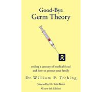 Good-Bye Germ Theory: ending a century of medical fraud