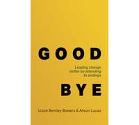 Good Bye: Leading change better by attending to endings
