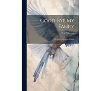 Good-Bye My Fancy; 2d Annex To Leaves Of Grass