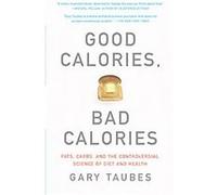 Gary Taubes – Good Calories, Bad Calories – Poche