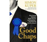 Good Chaps: How Corrupt Politicians Broke Our Law and Institutions - And What We Can Do About It