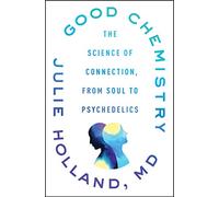 Good Chemistry: The Science of Connection, from Soul to Psychedelics - A Psychiatrist's Guide to Healing Isolation Through Oxytocin and Trust