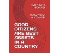 GOOD CITIZENS ARE BEST ASSETS IN A COUNTRY: GOOD CITIZENS IN A COUNTRY