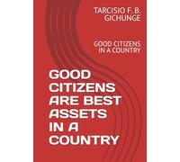 GOOD CITIZENS ARE BEST ASSETS IN A COUNTRY: GOOD CITIZENS IN A COUNTRY