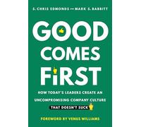 Good Comes First: How Today's Leaders Create an Uncompromising Company Culture That Doesn't Suck