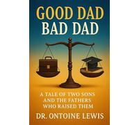 Good Dad Bad Dad: A tale of two sons and the fathers that raised them