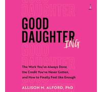 Good Daughtering: The Work You’ve Always Done, the Credit You’ve Never Gotten, and How to Finally Feel Like Enough