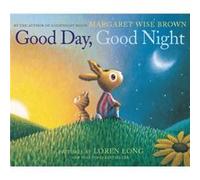 Good Day Good Night by Margaret Wise Brown & Illustrated by Loren Long Margaret Wise Brown Illustrated by Loren Long (Auteur)