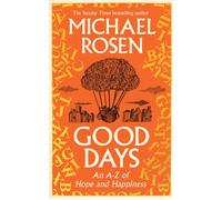 Good Days An A-Z of Hope and Happiness - Michael Rosen - Ebury Digital - ebook (ePub) - Livre