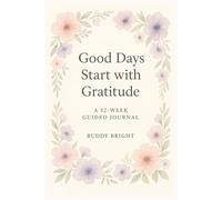 Good Days Start with Gratitude: 52-Week Guided Gratitude Journal to Cultivate a Positive Mindset