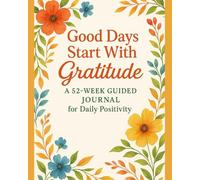 Good Days Start With Gratitude: A 52-Week Guided Journal for Daily Positivity