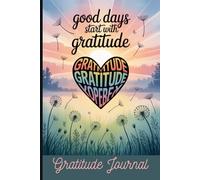 Good Days Start with Gratitude: A Daily Guide to Cultivate Positivity, Mindfulness, and Joy