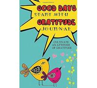 Good Days Start With Gratitude Journal: A 53 Week Guide To Cultivate An Attitude Of Gratitude: Gratitude Journal
