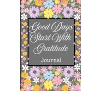 Good Days Start with Gratitude Journal to Cultivate Positivity and Mindfulness