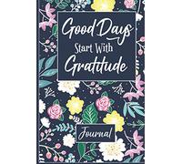 Good Days Start With Gratitude: Notebook Gratitude Journal