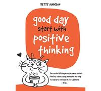Good Days Start With Positive Thinking: Successful Life Begins With Human Beliefs Perfect Balance Between Mind And Body The Key To A Successful And Happy Life - Book 1