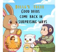Good deeds come back in surprising ways : Bella's Tales: A Sweet Picture Book about Honesty, Kindness, and Doing the Right Thing (For Ages 3-8)