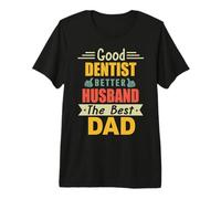 Good Dentist Better Husband The Best Dad for Fathers Day T-Shirt Haut de Gamme