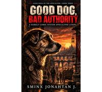 Good Dog, Bad Authority: A Darkly Comic System Apocalypse LitRPG