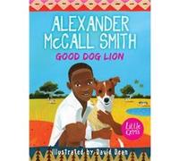 Good Dog Lion by Alexander McCall Smith Alexander Mccall Smith (Auteur)