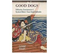 Good Dogs: Edification, Entertainment, And Kyokutei Bakin's Nansō Satomi Hakkenden