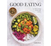Good Eating: 70+ High-Protein Recipes with Macros