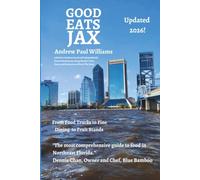 Good Eats Jax: A Local's Guide to the Best Independently-Owned Restaurants along Florida’s First Coast