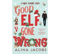 Good Elf Gone Wrong: A Holiday Romantic Comedy