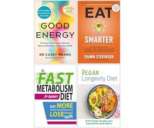 Good Energy, Eat Smarter, The Fast Metabolism Diet For Beginners & The Vegan Longevity Diet 4 Books Collection Set