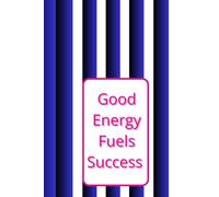 Good Energy Fuels Success: Motivational and Inspirational Notebook For Office, Work, School, For Gift , 110 blank pages without lines and grids (6×9 inch)