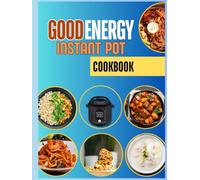 Good Energy Instant Pot Cookbook: 1500 Days of Quick and Flavorful Recipes to Energize Your Day with Healthy Instant Pot Creations