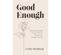 Good Enough: Believing Beautiful Through Trauma, Through Life, Through Disorder