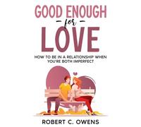 Good Enough For Love: How to Be in a Relationship When You're Both Imperfect
