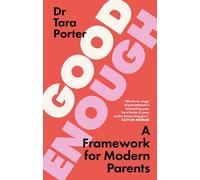 Good Enough Parenting: How to stop beating yourself up, and raise happy, self-reliant kids